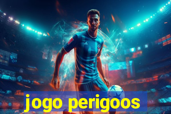 jogo perigoos